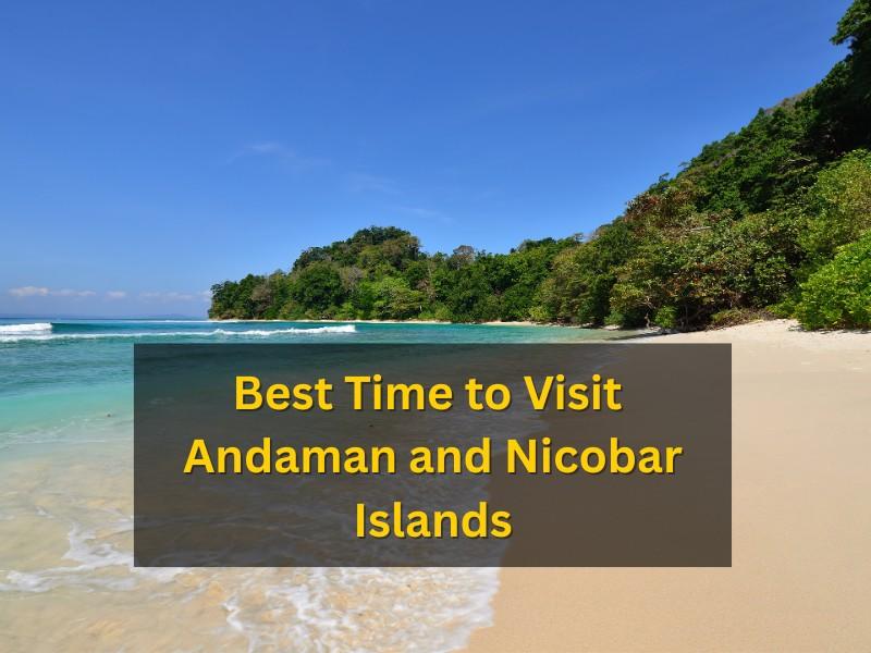 Best Time to Visit Andaman and Nicobar Islands Best Seasons, Weather, Events & Travel Tips