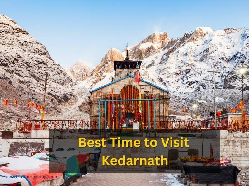 Best Time to Visit Kedarnath Weather, Seasons & Travel Tips