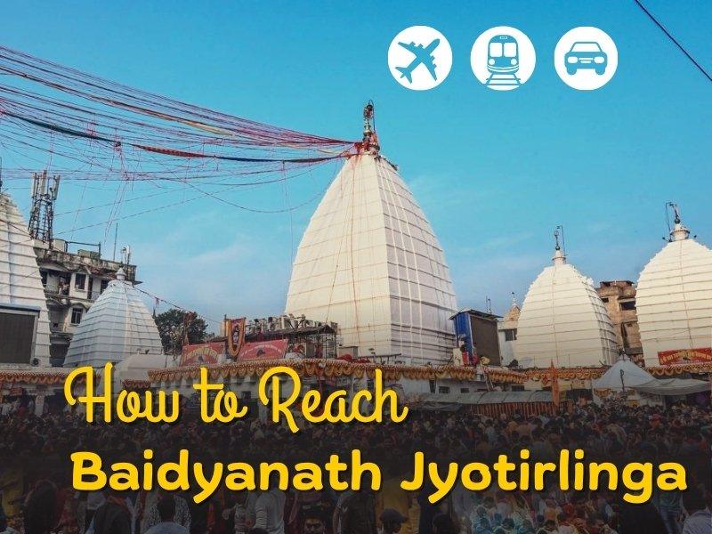 How to Reach Baidyanath Jyotirlinga By Air, Train, Road Full Guide