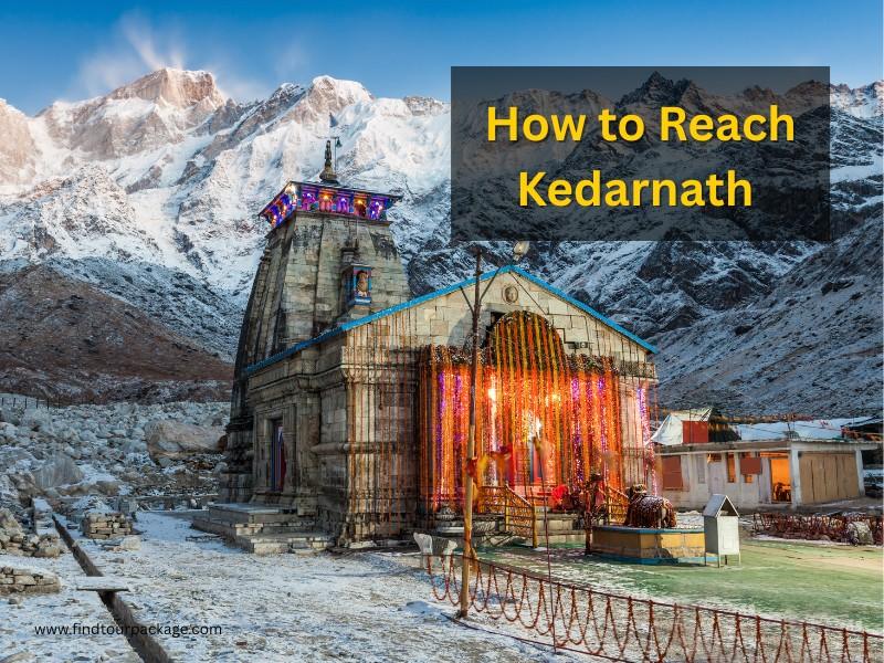 How to Reach Kedarnath (Travel Guide) By Air, Train, Road & Bus