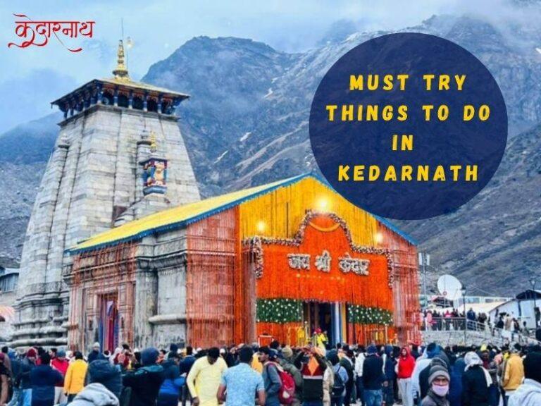 Things to Do in Kedarnath Must try Activities, Food, Near by Places, Attractions